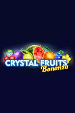Crystal Fruits Bonanza
