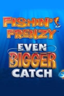 Fishin’ Frenzy Even Bigger Catch