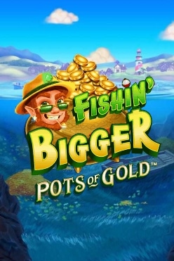 Fishin’ Bigger Pots of Gold